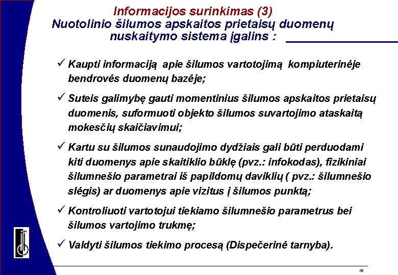 Informacijos surinkimas (3) Nuotolinio šilumos apskaitos prietaisų duomenų nuskaitymo sistema įgalins : ü Kaupti