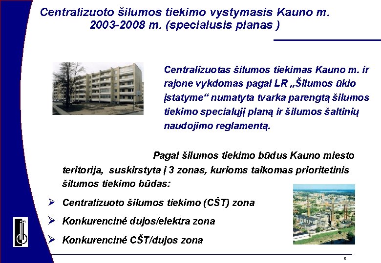 Centralizuoto šilumos tiekimo vystymasis Kauno m. 2003 -2008 m. (specialusis planas ) Centralizuotas šilumos