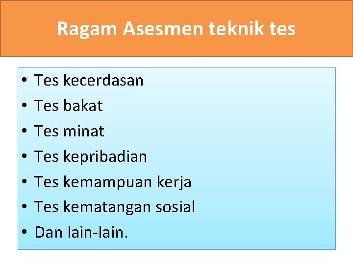 Ragam Asesmen teknik tes • • Tes kecerdasan Tes bakat Tes minat Tes kepribadian