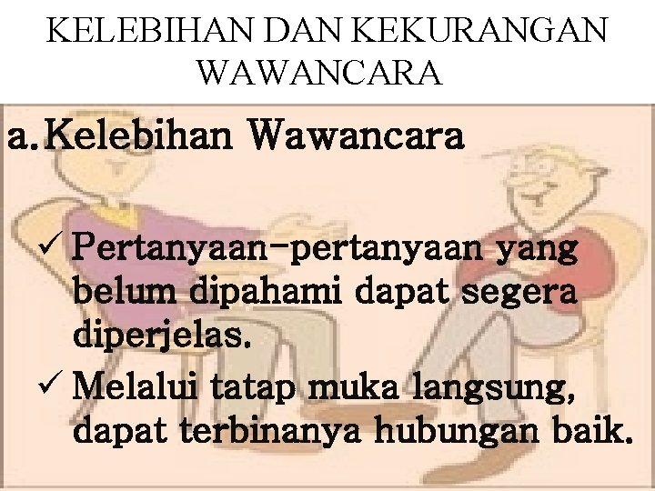 KELEBIHAN DAN KEKURANGAN WAWANCARA a. Kelebihan Wawancara ü Pertanyaan-pertanyaan yang belum dipahami dapat segera