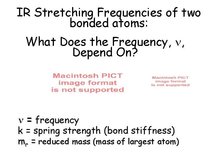 IR Stretching Frequencies of two bonded atoms: What Does the Frequency, , Depend On?