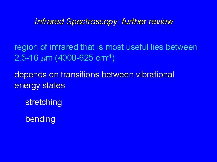 Infrared Spectroscopy: further review region of infrared that is most useful lies between 2.