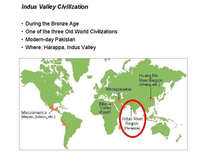 Indus Valley Civilization • • During the Bronze Age One of the three Old