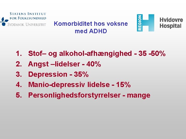 Komorbiditet hos voksne med ADHD 1. 2. 3. 4. 5. Stof– og alkohol-afhængighed -