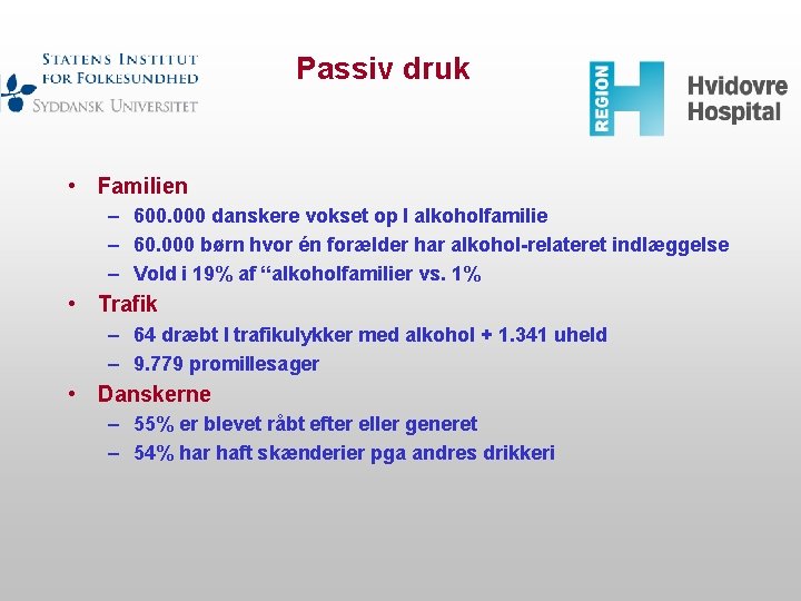 Passiv druk • Familien – 600. 000 danskere vokset op I alkoholfamilie – 60.