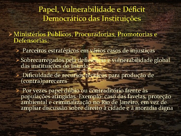 Papel, Vulnerabilidade e Déficit Democrático das Instituições Ø Ministérios Públicos, Procuradorias, Promotorias e Defensorias: