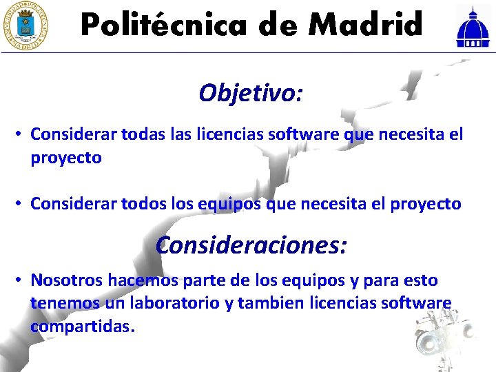 Politécnica de Madrid Objetivo: • Considerar todas licencias software que necesita el proyecto •