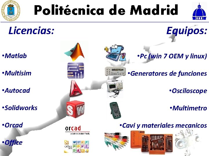 Politécnica de Madrid Licencias: • Matlab Equipos: • Pc (win 7 OEM y linux)