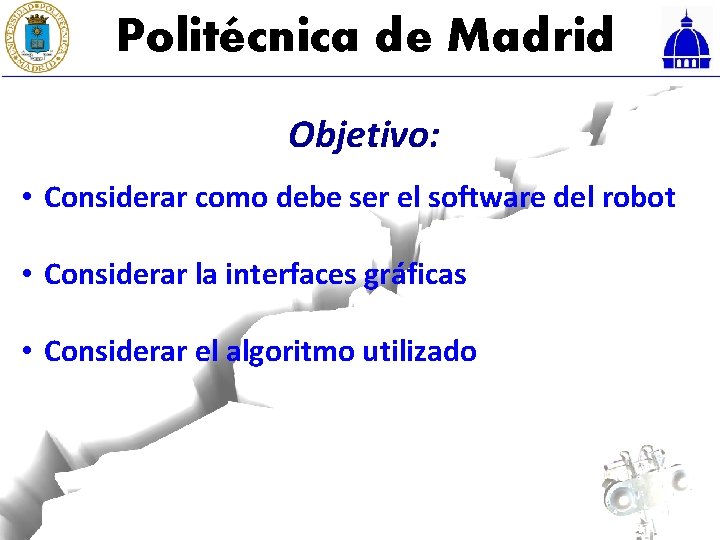 Politécnica de Madrid Objetivo: • Considerar como debe ser el software del robot •