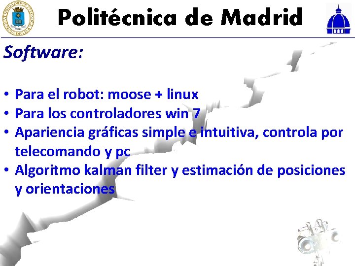 Politécnica de Madrid Software: • Para el robot: moose + linux • Para los