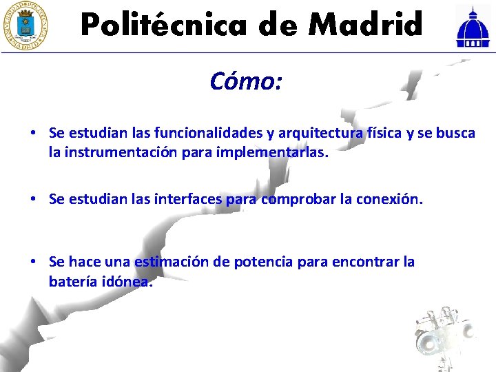 Politécnica de Madrid Cómo: • Se estudian las funcionalidades y arquitectura física y se