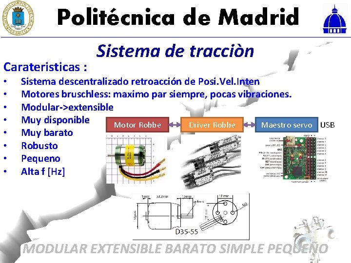 Politécnica de Madrid Carateristicas : • • Sistema de tracciòn Sistema descentralizado retroacción de