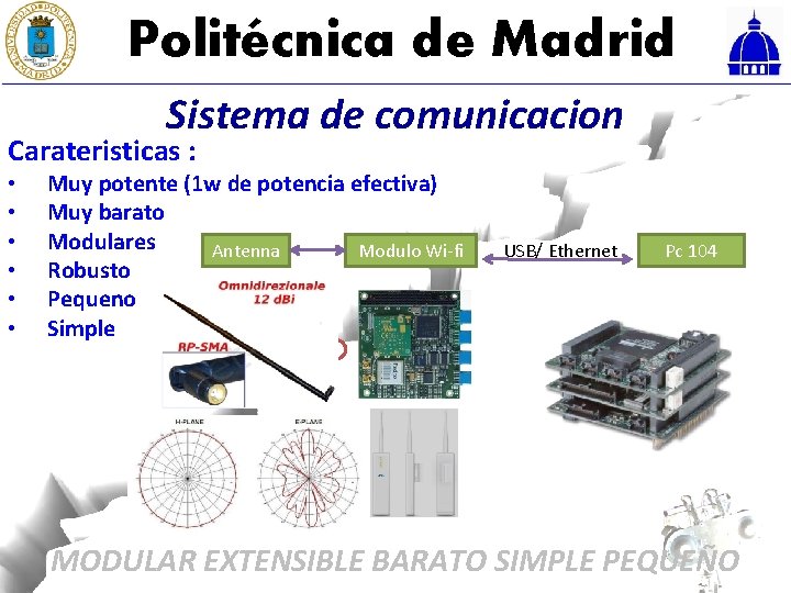 Politécnica de Madrid Sistema de comunicacion Carateristicas : • • • Muy potente (1