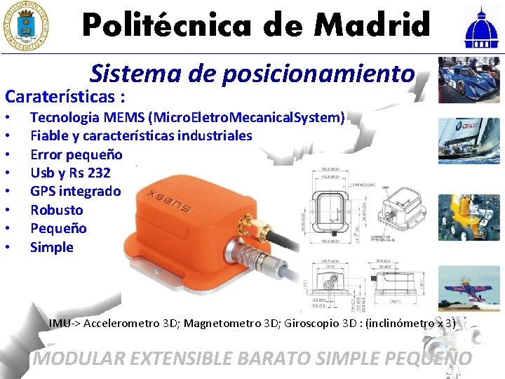 Politécnica de Madrid Sistema de posicionamiento Caraterísticas : • • Tecnologia MEMS (Micro. Eletro.