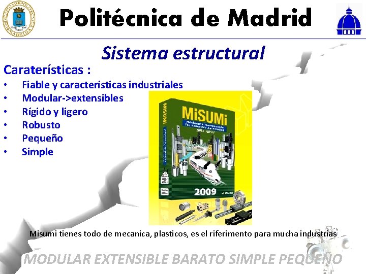 Politécnica de Madrid Caraterísticas : • • • Sistema estructural Fiable y características industriales