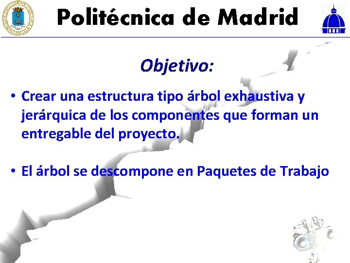 Politécnica de Madrid Objetivo: • Crear una estructura tipo árbol exhaustiva y jerárquica de