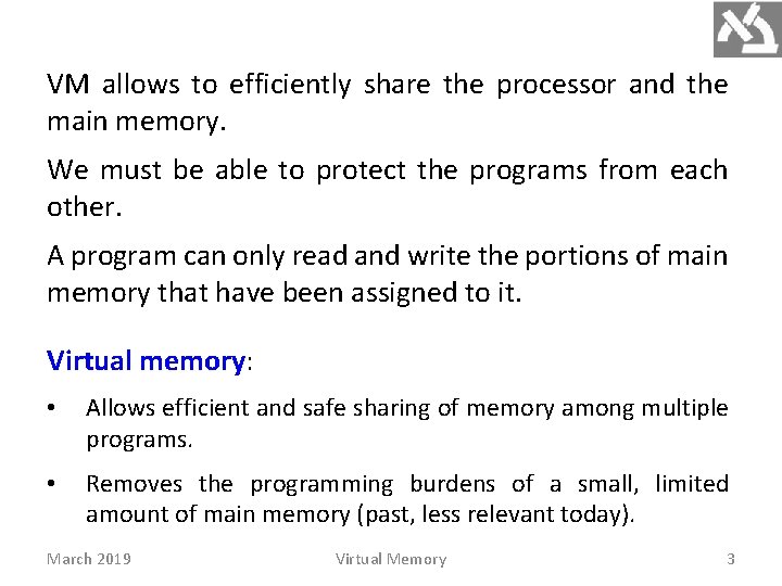 VM allows to efficiently share the processor and the main memory. We must be