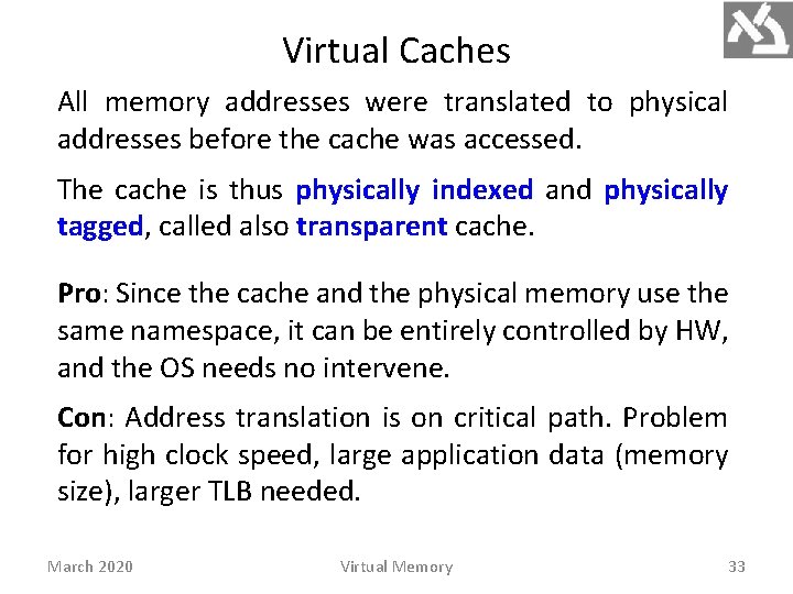 Virtual Caches All memory addresses were translated to physical addresses before the cache was