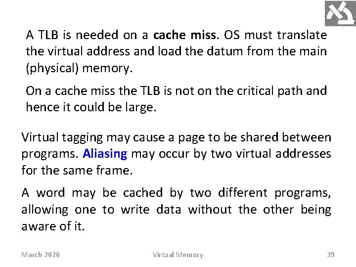 A TLB is needed on a cache miss. OS must translate the virtual address