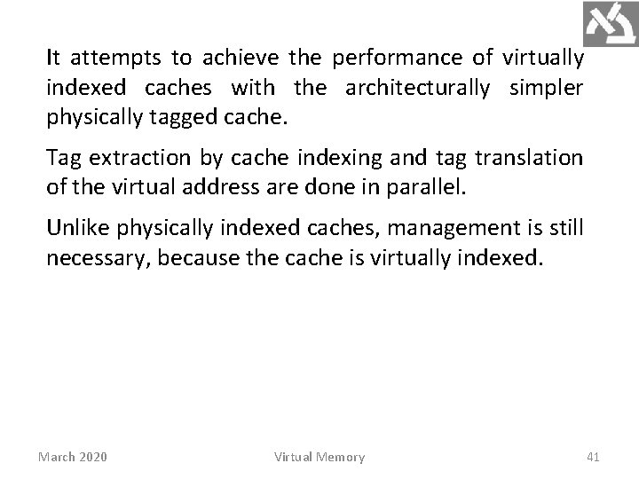 It attempts to achieve the performance of virtually indexed caches with the architecturally simpler