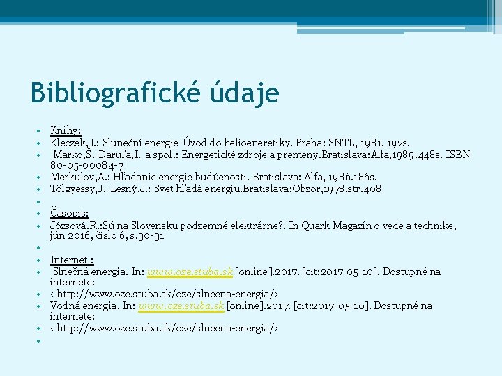 Bibliografické údaje • Knihy: • Kleczek, J. : Sluneční energie-Úvod do helioeneretiky. Praha: SNTL,