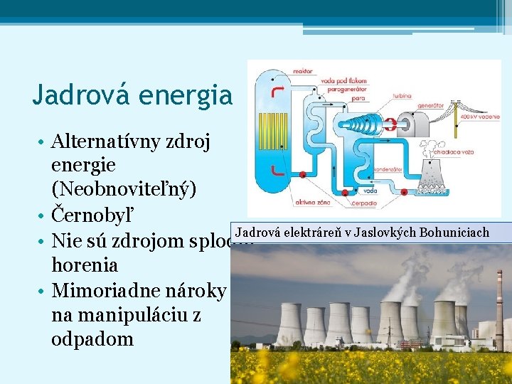 Jadrová energia • Alternatívny zdroj energie (Neobnoviteľný) • Černobyľ Jadrová elektráreň v Jaslovkých Bohuniciach