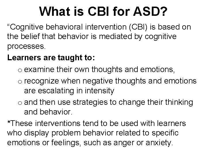 What is CBI for ASD? “Cognitive behavioral intervention (CBI) is based on the belief