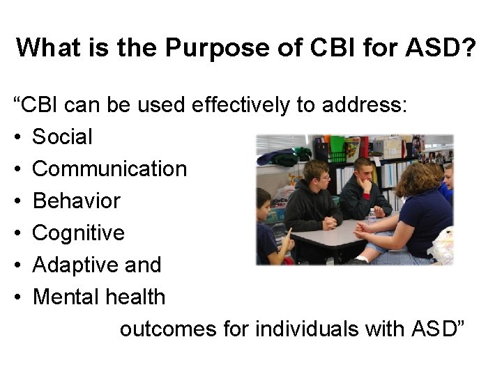 What is the Purpose of CBI for ASD? “CBI can be used effectively to