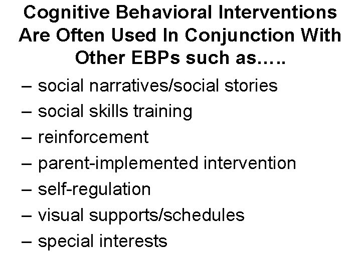 Cognitive Behavioral Interventions Are Often Used In Conjunction With Other EBPs such as…. .