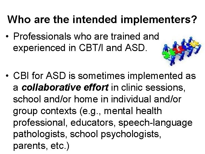 Who are the intended implementers? • Professionals who are trained and experienced in CBT/I