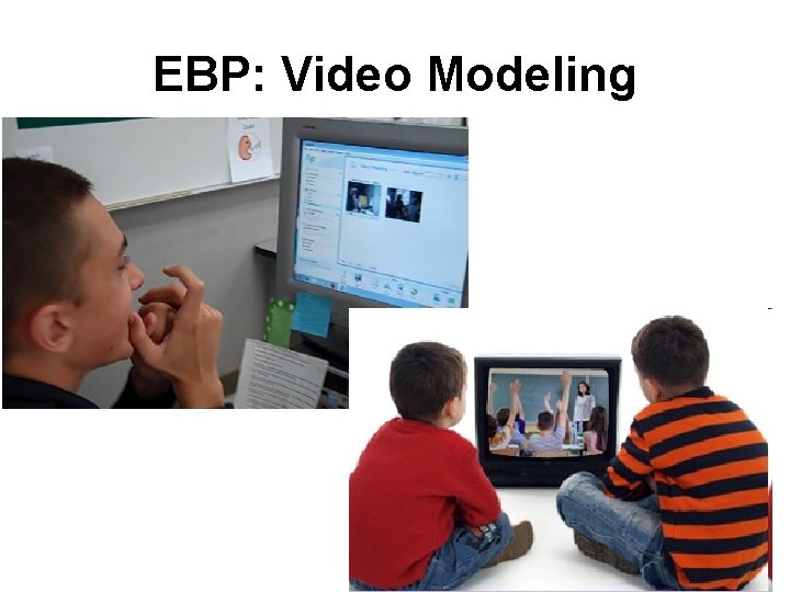 EBP: Video Modeling 