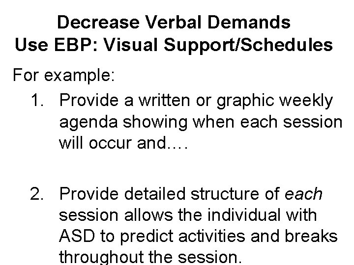 Decrease Verbal Demands Use EBP: Visual Support/Schedules For example: 1. Provide a written or