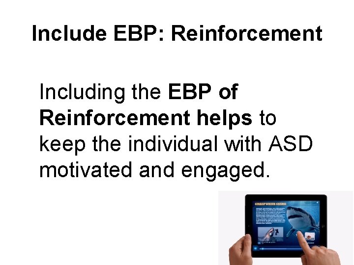 Include EBP: Reinforcement Including the EBP of Reinforcement helps to keep the individual with