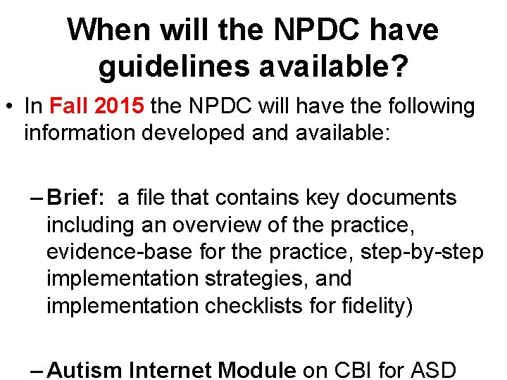 When will the NPDC have guidelines available? • In Fall 2015 the NPDC will