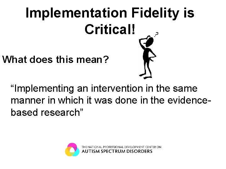Implementation Fidelity is Critical! What does this mean? “Implementing an intervention in the same