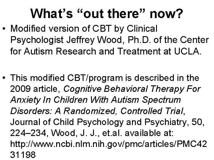 What’s “out there” now? • Modified version of CBT by Clinical Psychologist Jeffrey Wood,