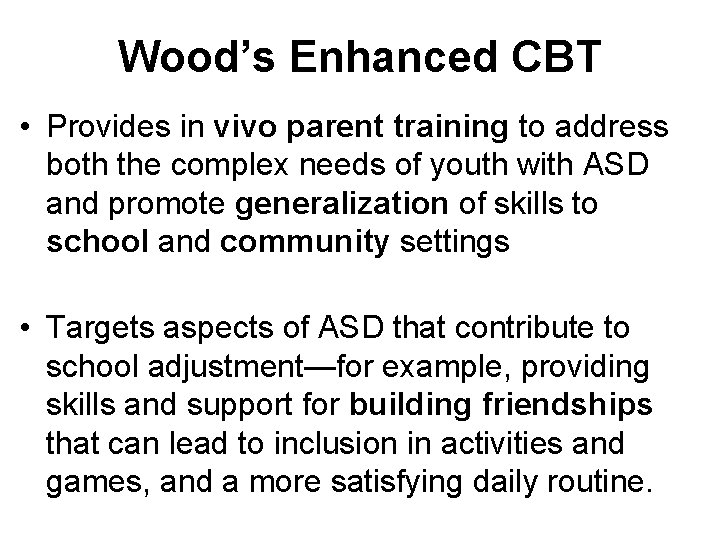 Wood’s Enhanced CBT • Provides in vivo parent training to address both the complex