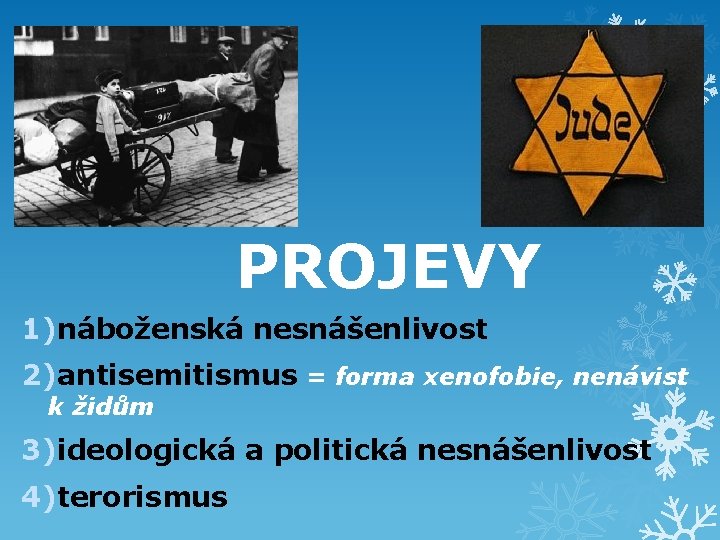 PROJEVY 1)náboženská nesnášenlivost 2)antisemitismus = forma xenofobie, nenávist k židům 3)ideologická a politická nesnášenlivost