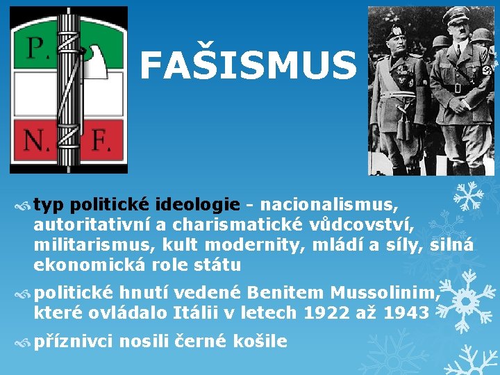 FAŠISMUS typ politické ideologie - nacionalismus, autoritativní a charismatické vůdcovství, militarismus, kult modernity, mládí