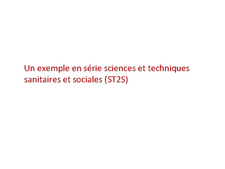 Un exemple en série sciences et techniques sanitaires et sociales (ST 2 S) 