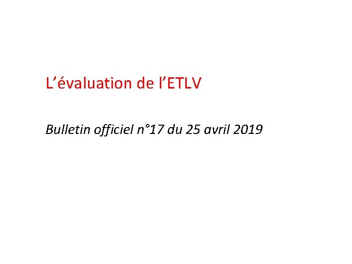 L’évaluation de l’ETLV Bulletin officiel n° 17 du 25 avril 2019 