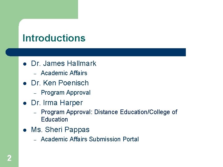 Introductions l Dr. James Hallmark – l Dr. Ken Poenisch – l Program Approval: