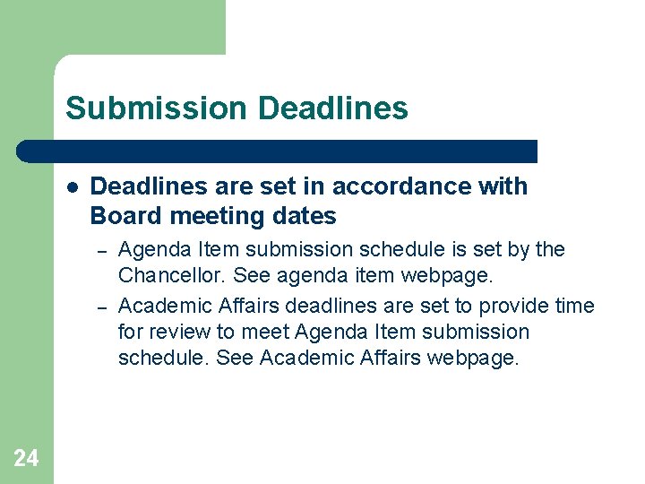 Submission Deadlines l Deadlines are set in accordance with Board meeting dates – –