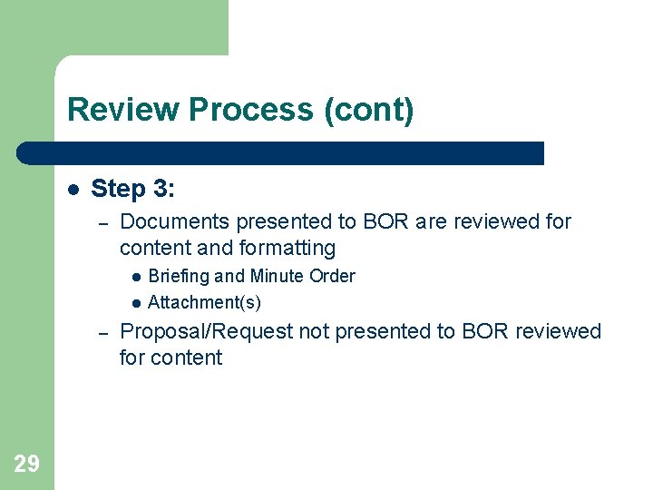 Review Process (cont) l Step 3: – Documents presented to BOR are reviewed for