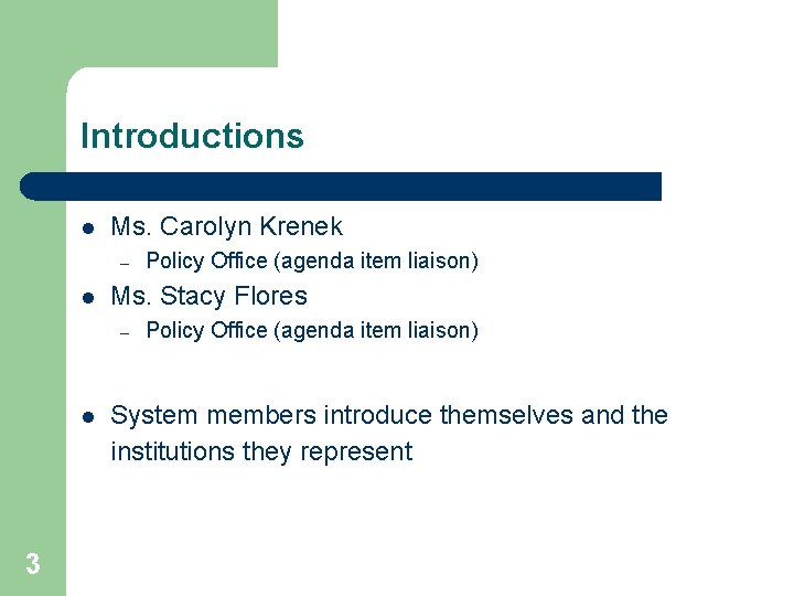 Introductions l Ms. Carolyn Krenek – l Ms. Stacy Flores – l 3 Policy