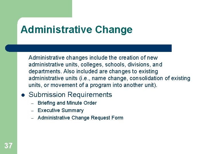 Administrative Change Administrative changes include the creation of new administrative units, colleges, schools, divisions,