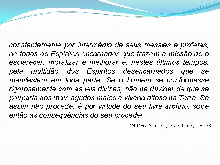 constantemente por intermédio de seus messias e profetas, de todos os Espíritos encarnados que