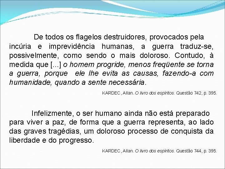 De todos os flagelos destruidores, provocados pela incúria e imprevidência humanas, a guerra traduz-se,