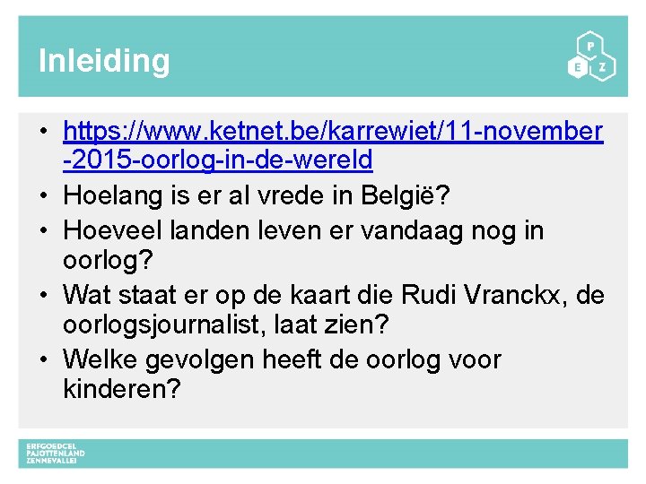 Inleiding • https: //www. ketnet. be/karrewiet/11 -november -2015 -oorlog-in-de-wereld • Hoelang is er al