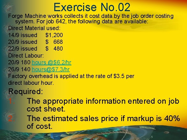 Exercise No. 02 Forge Machine works collects it cost data by the job order